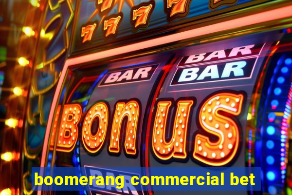 boomerang commercial bet